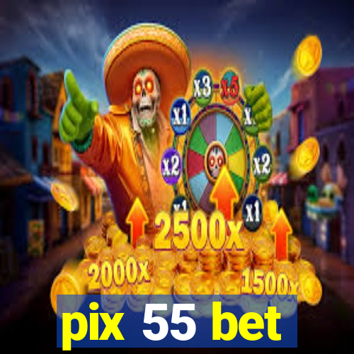 pix 55 bet